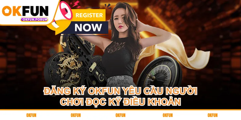 Đăng ký OKFUN yêu cầu người chơi đọc kỹ điều khoản