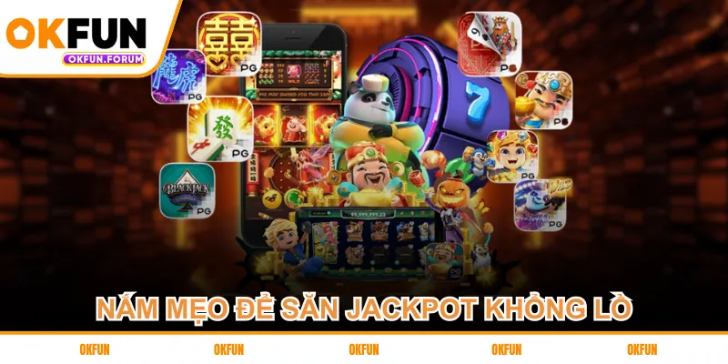 Nắm mẹo để săn jackpot khổng lồ
