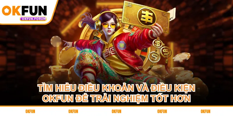 Tìm hiểu điều khoản và điều kiện OKFUN để trải nghiệm tốt hơn